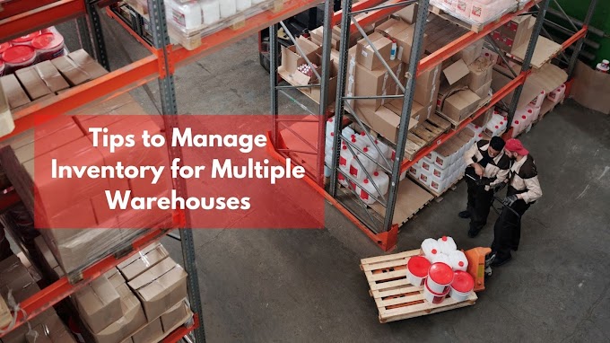 Tips to Manage Inventory for Multiple Warehouses