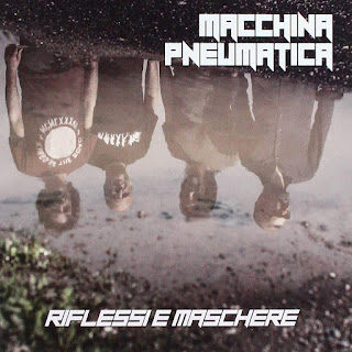 Macchina Pneumatica  "Riflessi E Maschere" 2019 Italy Prog Rock