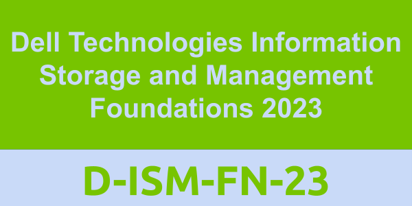 D-ISM-FN-23: Dell Technologies Information Storage and Management Foundations 2023