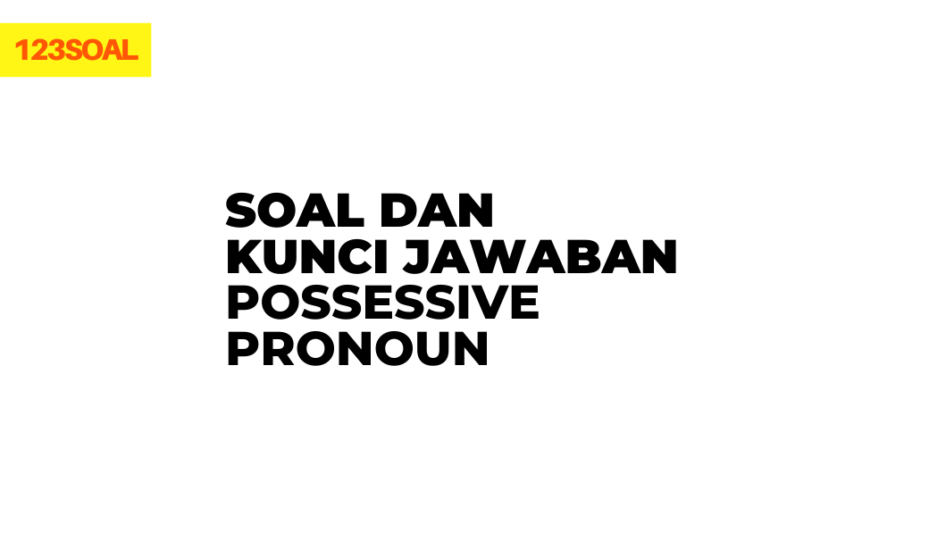 contoh soal pilihan ganda dan essay rumus possessive pronoun pdf brainly