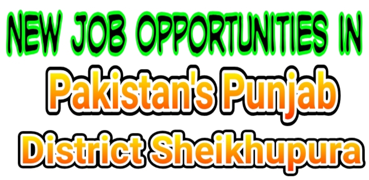 search of the newest job opportunities in Pakistan’s Punjab district Sheikhupura?