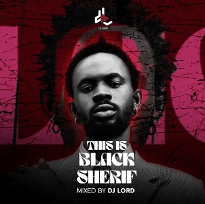 DJ Lord OTB – This Is Black Sherif (DJ Mixtape Download)