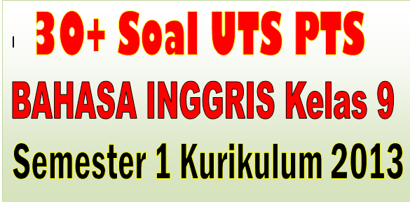 Soal UTS PTS BAHASA INGGRIS Kelas 9 Semester 1 Kurikulum 2013