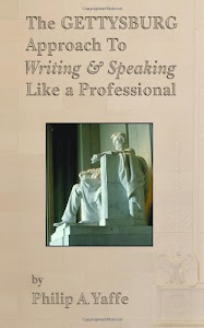 The Gettysburg Approach to Writing & Speaking Like a Professional