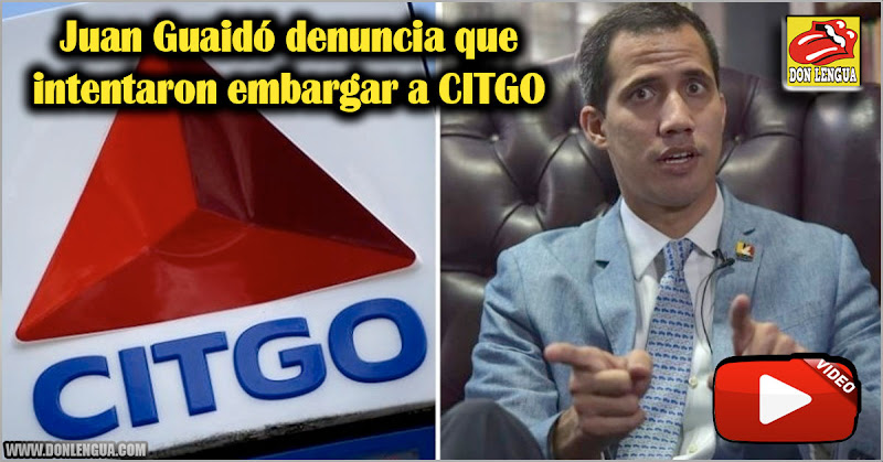 Juan Guaidó denuncia que intentaron embargar a CITGO