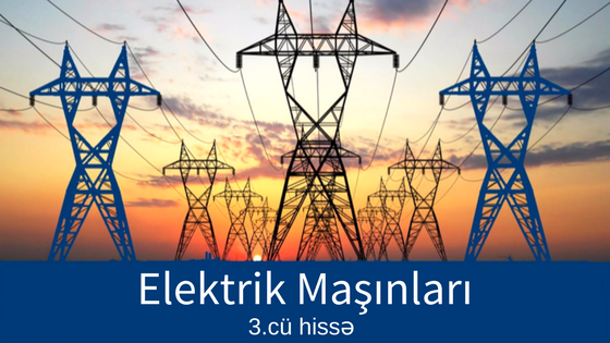 Elektrik Maşınları: 3-cü hissə