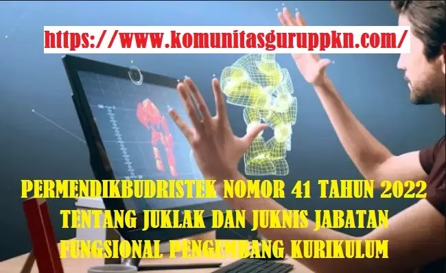 Permendikbudristek Nomor 41 Tahun 2022 Tentang Juklak dan Juknis Jabatan Fungsional Pengembang Kurikulum