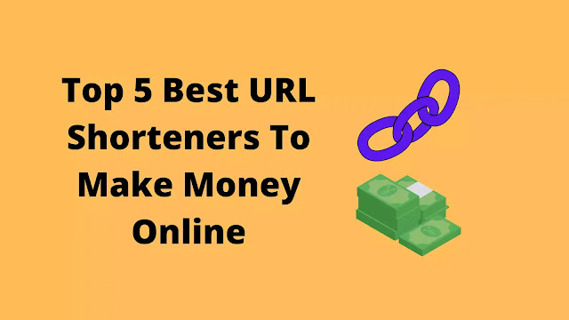 Top 5 Best URL Shorteners To Make Money Online