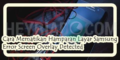 Cara Mematikan Hamparan Layar Samsung Error Screen Overlay Detected