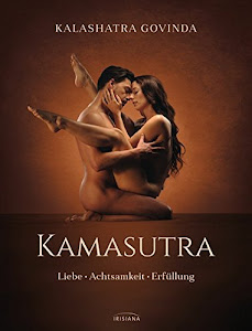 Kamasutra: Liebe - Achtsamkeit - Erfüllung