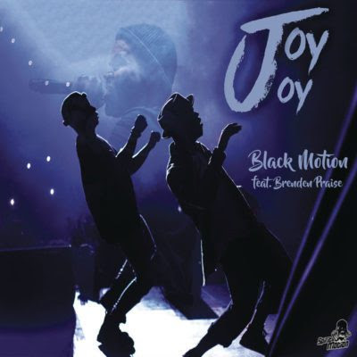 Black Motion feat. Brenden Praise - Joy Joy (2018) [Download]