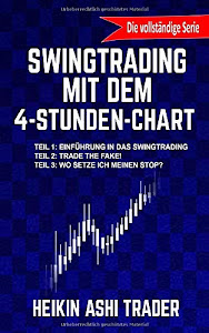 Swingtrading mit dem 4-Stunden-Chart 1-3: Drei Bücher in einem! Teil 1: Einführung in das Swingtrading Teil 2: Trade the Fake! Teil 2: Wo setze ich meinen Stop?