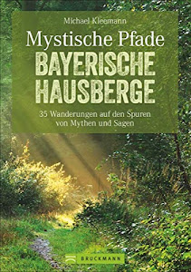Mystische Pfade Bayerische Hausberge: 35 Wanderungen zu Geschichten und Traditionen. Ein Wanderführer für die Bayerischen Hausberge. Wandern mit ... von Mythen und Sagen (Erlebnis Wandern)