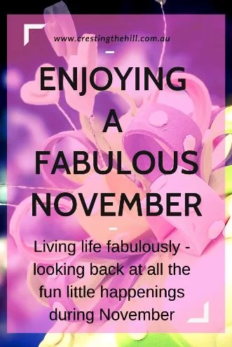 Living life fabulously - looking back at all the enjoyable happenings during November.