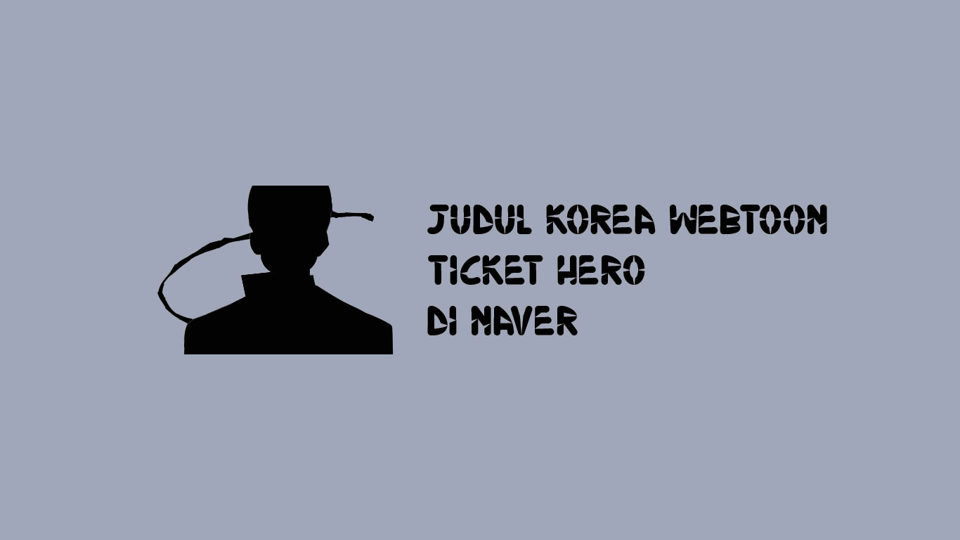 Judul Korea Webtoon Ticket Hero Di Naver Shalaman