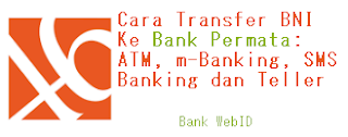 Cara Transfer BNI ke Bank Permata: ATM, m-Banking, SMS Banking dan Teller
