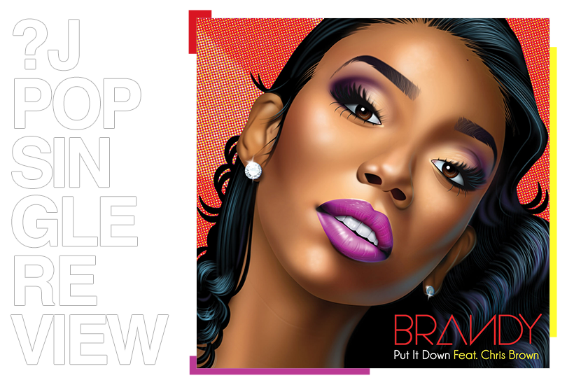 Single review: Brandy featuring Chris Brown - Put it down | Random J Pop