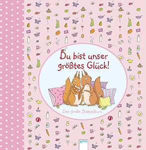 Du bist unser größtes Glück: Das große Babyalbum