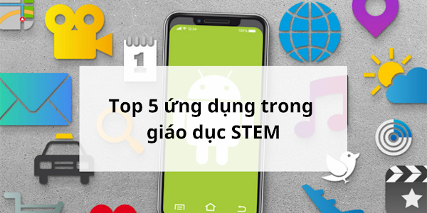 Top 5 ứng dụng trong giáo dục STEM