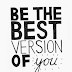 Be The Best Version Of You
