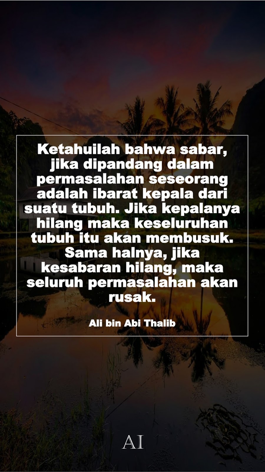 Wallpaper Kata Bijak Ali bin Abi Thalib  (Ketahuilah bahwa sabar, jika dipandang dalam permasalahan seseorang adalah ibarat kepala dari suatu tubuh. Jika kepalanya hilang maka keseluruhan tubuh itu akan membusuk. Sama halnya, jika kesabaran hilang, maka seluruh permasalahan akan rusak.)