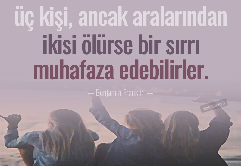 Üç kişi, ancak aralarından ikisi ölürse bir sırrı muhafaza edebilir. Benjamin Franklin Sözleri Resimli Kısa Özlü