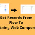 How to Get Records From Flow To Lightning Web Component