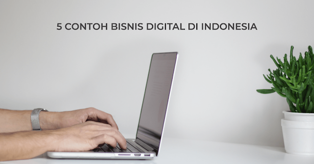 5 Contoh bisnis digital di Indonesia. Peluang Usaha di Era Digital. Membangun Bisnis Digital. Tentang Bisnis Digital. Contoh bisnis digital.