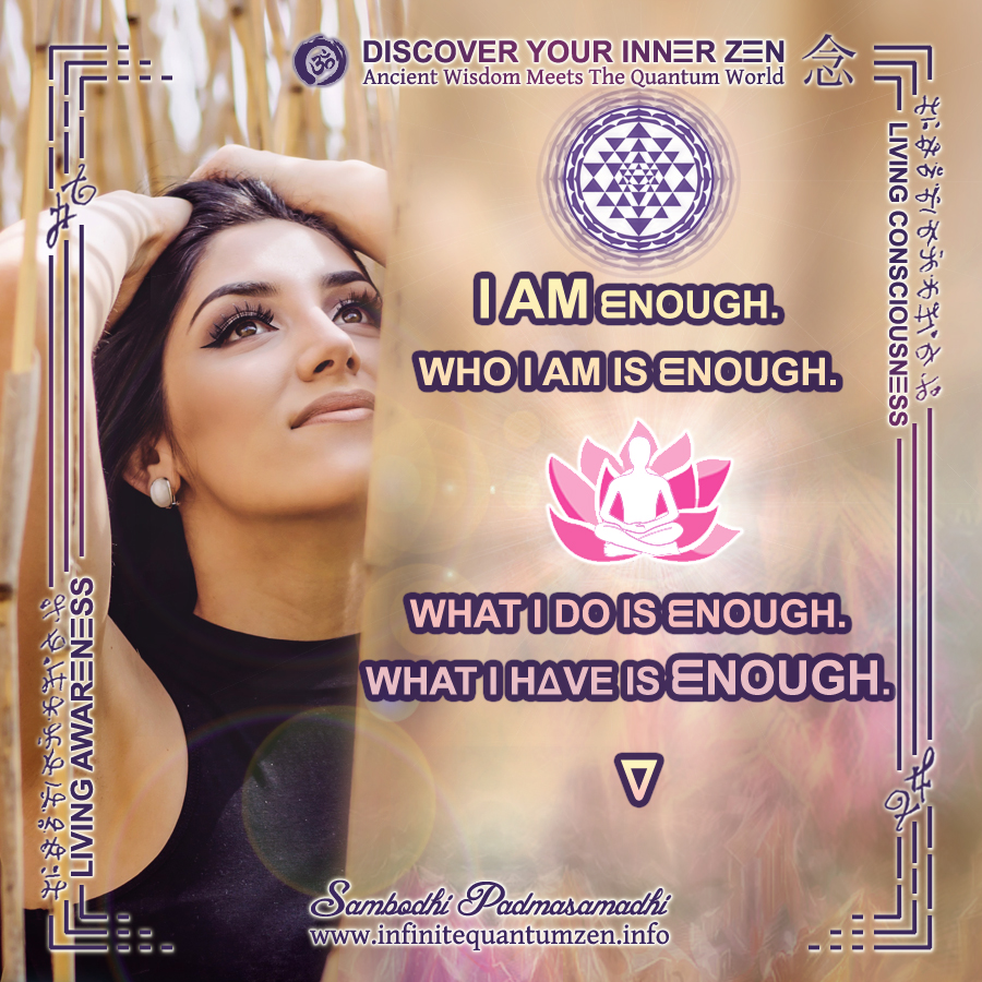 I AM Enough, Who I AM Is Enough, What I Do Is Enough, What I Have Is Enough - Infinite Quantum Zen, Success Life Quotes
