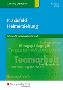 Praxisfeld Heimerziehung: Lehrbuch für sozialpädagogische Berufe: Schülerband: Lehrbuch für sozialpädagogische Berufe / Lehrbuch für sozialpädagogische Berufe: Schülerband