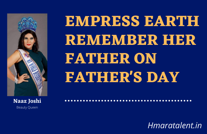 Empress Earth 2021 Remembers Her Father on This Father's Day | Hmaratalent