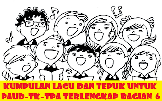 Kumpulan Lagu dan Tepuk Untuk PAUD-TK-TPA Terlengkap Bagian 6