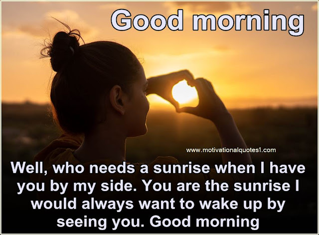 Good Morning Quotes Sunrises, good morning my wife, happy good morning, happy monday good morning, good morning rose flower, tuesday morning blessings, good morning couple