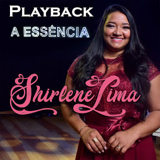 A Essência (Playback) - Shirlene Lima