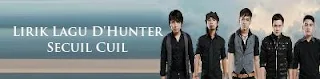 Lirik Lagu D'Hunter - Secuil Cuil