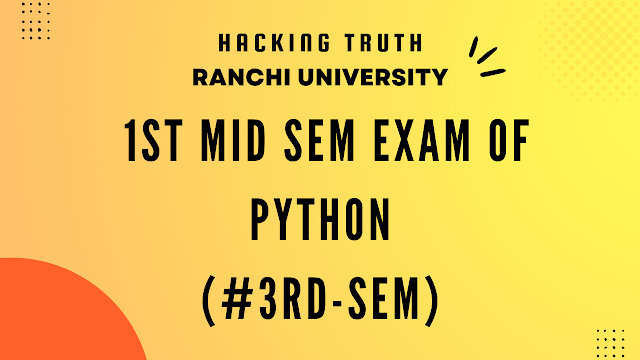 Python 1st mid sem exam of 3rd semester  under ranchi university