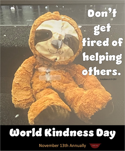 A repaired stuffed sloth reclines on steps. Text overlay quotes Galatians 6:9: "Don't get tired of helping others," and reminds you that World Kindness Day is on November 13th Annually