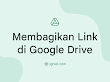 Cara Membuat dan Membagikan Link Google Drive Untuk File dan Folder