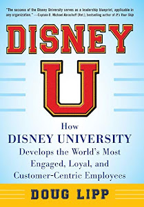 Disney U: How Disney University Develops the World's Most Engaged, Loyal, and Customer-Centric Employees