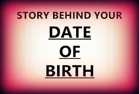 STORY BEHIND YOUR DATE OF BIRTH