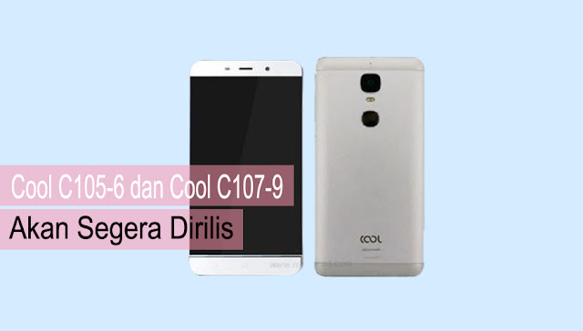 Cool C105-6 dan Cool C107-9 akan Segera Dirilis, Spesifikasinya ?