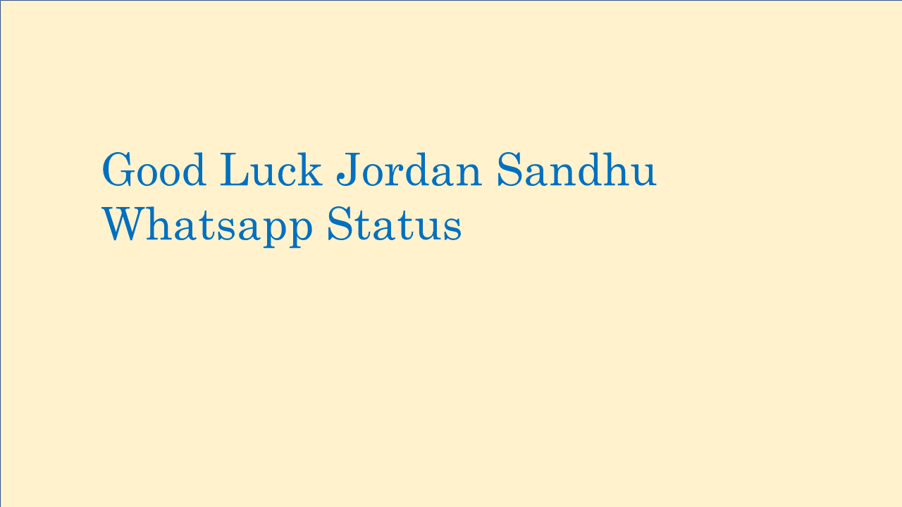 Good Luck Jordan Sandhu Status