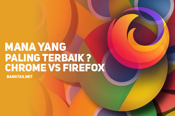 Google Chrome VS Mozilla Firefox, Mana Yang Terbaik ?