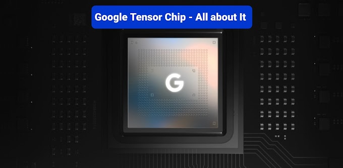 Google Tensor Chip - All about It