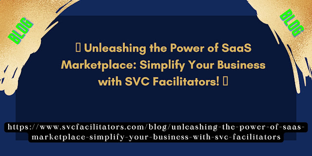 Unleashing the Power of SaaS Marketplace: Simplify Your Business with SVC Facilitators!