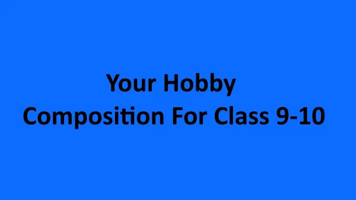 Your Hobby Composition For Class 9-10