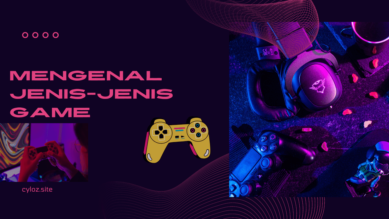 Mengenal Jenis-Jenis Game