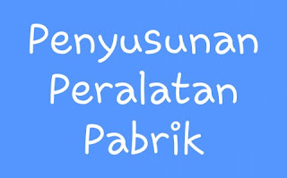 Penyusunan Peralatan Pabrik ( Plant Lay Out )