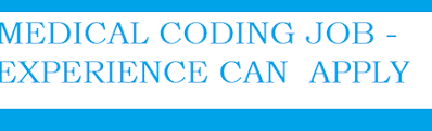 MEDICAL CODING JOB -EXPERIENCE CAN  APPLY