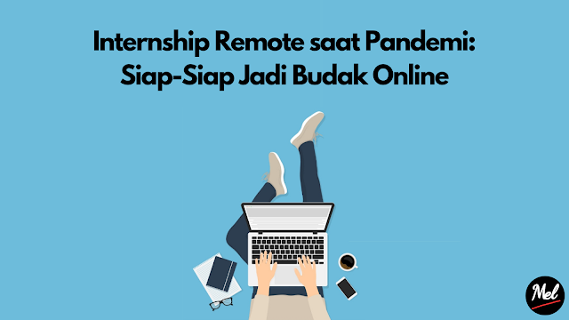 Internship Remote saat Pandemi: Siap-Siap Jadi Budak Online